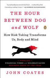 The Hour Between Dog and Wolf: How Risk Taking Transforms Us, Body and Mind by John Coates Paperback Book