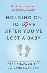 Holding on to Love After You've Lost a Baby: The 5 Love Languages(r) for Grieving Parents by Gary Chapman Paperback Book