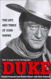 Duke: Life and Times: The Life and Times of John Wayne by Donald Sheperd Paperback Book