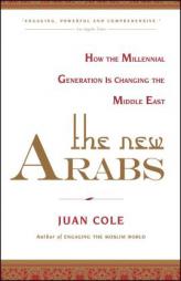 The New Arabs: How the Millennial Generation Is Changing the Middle East by Juan Cole Paperback Book