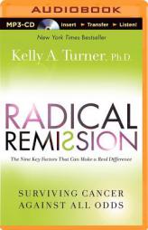 Radical Remission: Surviving Cancer Against All Odds by Kelly A. Turner Paperback Book