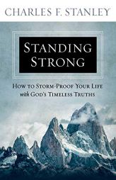 Standing Strong: How to Storm-Proof Your Life with God's Timeless Truths by Charles F. Stanley Paperback Book