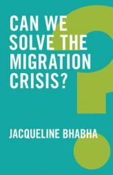 Can We Solve the Migration Crisis? by Jacqueline Bhabha Paperback Book
