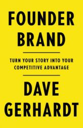 Founder Brand: Turn Your Story Into Your Competitive Advantage by Dave Gerhardt Paperback Book