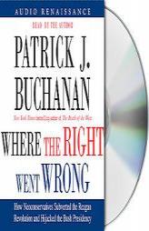 Where the Right Went Wrong: How Neoconservatives Subverted the Reagan Revolution and Hijacked the Bush Presidency by Patrick J. Buchanan Paperback Book