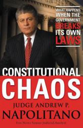 Constitutional Chaos: What Happens When the Government Breaks Its Own Laws by Andrew P. Napolitano Paperback Book