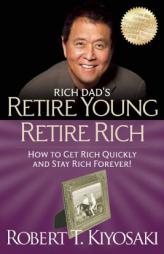Retire Young Retire Rich: How to Get Rich Quickly and Stay Rich Forever! (Rich Dad's) by Robert T. Kiyosaki Paperback Book