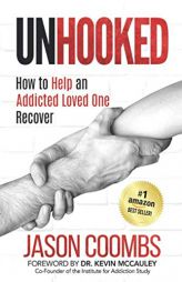 Unhooked: How to Help an Addicted Loved One Recover by Jason Coombs Paperback Book