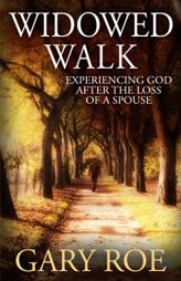 Widowed Walk: Experiencing God After the Loss of a Spouse (God and Grief Series) by Gary Roe Paperback Book