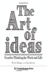 The Art of Ideas: Creative Thinking for Work and Life (Columbia Business School Publishing) by William Duggan Paperback Book