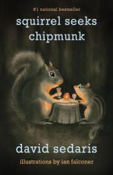 Squirrel Seeks Chipmunk: A Modest Bestiary by David Sedaris Paperback Book