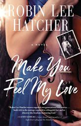 Make You Feel My Love by Robin Lee Hatcher Paperback Book
