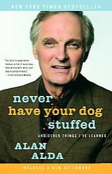 Never Have Your Dog Stuffed: And Other Things I've Learned by Alan Alda Paperback Book