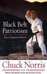 Black Belt Patriotism: How to Reawaken America by Chuck Norris Paperback Book