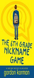 The 6th Grade Nickname Game (repackage) by Gordon Korman Paperback Book