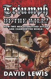Triumph of the Will?: How Two Men Hypnotised Hitler and Changed the World by David Lewis Paperback Book