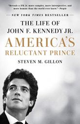 America's Reluctant Prince: The Life of John F. Kennedy Jr. by Steven M. Gillon Paperback Book