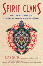 Spirit Clans: Native Wisdom for Personal Power and Guidance by David Carson Paperback Book