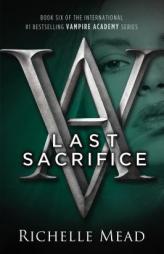 Last Sacrifice: A Vampire Academy Novel by Richelle Mead Paperback Book