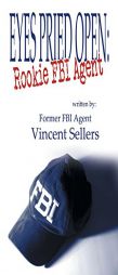 Eyes Pried Open: Rookie FBI Agent by Vincent Sellers Paperback Book