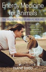 Energy Medicine for Animals: The Bioenergetics of Animal Healing by Diane Budd Paperback Book
