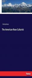 The American Rose Culturist by Anonymous Paperback Book