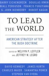 To Lead the World: American Strategy after the Bush Doctrine by Melvyn P. Leffler Paperback Book