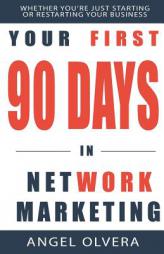 Your First 90 Days in Network Marketing by Angel Olvera Paperback Book