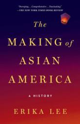 The Making of Asian America: A History by Erika Lee Paperback Book