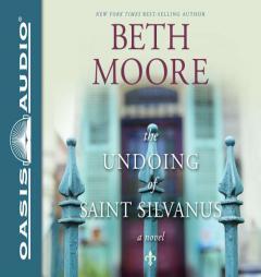 The Undoing of Saint Silvanus by Beth Moore Paperback Book