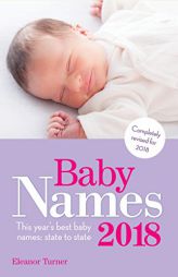 Baby Names 2018: This Year’s Best Baby Names: State to State by Eleanor Turner Paperback Book