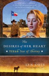 The Desires of Her Heart (Texas: Star of Destiny, Book 1) by Lyn Cote Paperback Book