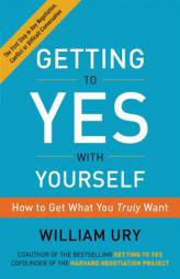 Getting to Yes with Yourself: How to Get What You Truly Want by William Ury Paperback Book