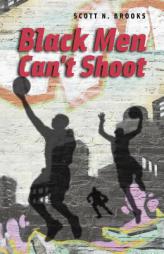 Black Men Can't Shoot by Scott N. Brooks Paperback Book