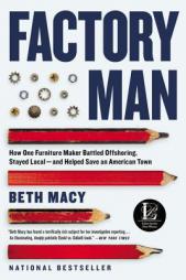 Factory Man: How One Furniture Maker Battled Offshoring, Stayed Local - and Helped Save an American Town by Beth Macy Paperback Book