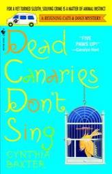 Dead Canaries Don't Sing: A Reigning Cats and Dogs Mystery (Reigning Cats & Dogs Mysteries) by Cynthia Baxter Paperback Book