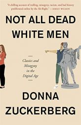 Not All Dead White Men: Classics and Misogyny in the Digital Age by Donna Zuckerberg Paperback Book