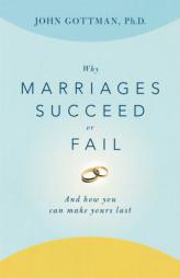 Why Marriages Succeed or Fail: And How You Can Make Yours Last by John M. Gottman Paperback Book