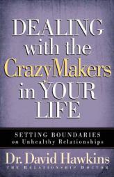 Dealing with the CrazyMakers in Your Life: Setting Boundaries on Unhealthy Relationships by David Hawkins Paperback Book
