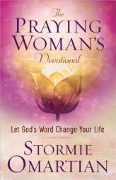 The Praying Woman's Devotional: Let God's Word Change Your Life by Stormie Omartian Paperback Book