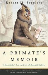 A Primate's Memoir: A Neuroscientist's Unconventional Life Among the Baboons by Robert M. Sapolsky Paperback Book