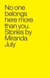 No One Belongs Here More Than You: Stories by Miranda July Paperback Book