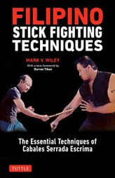 Filipino Stick Fighting Techniques: The Complete Guide to Cabales Serrada Escrima by  Paperback Book