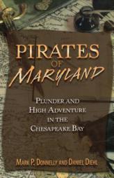 Pirates of Maryland: Plunder and High Adventure in the Chesapeake Bay by Mark P. Donnelly Paperback Book