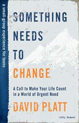 Something Needs to Change - Teen Bible Study Book: A Call to Make Your Life Count in a World of Urgent Need by David Platt Paperback Book