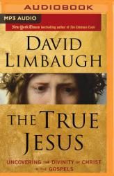 The True Jesus: Uncovering the Divinity of Christ in the Gospels by David Limbaugh Paperback Book