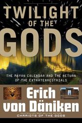 Twilight of the Gods: The Mayan Calendar and the Return of the Extraterrestrials by Erich Von Daniken Paperback Book