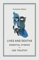 Lives and Deaths: Essential Stories by Leo Tolstoy Paperback Book