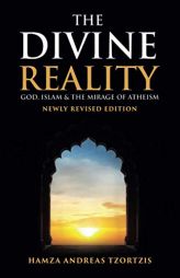 The Divine Reality: God, Islam and The Mirage of Atheism (Newly Revised Edition) by Hamza Andreas Tzortzis Paperback Book
