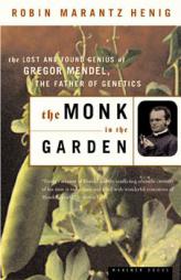 The Monk in the Garden: The Lost and Found Genius of Gregor Mendel, the Father of Genetics by Robin Marantz Henig Paperback Book